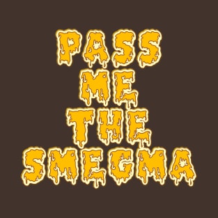 Pass Me the Smegma T-Shirt