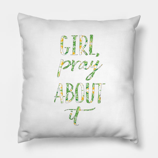 Girl, Pray about it Pillow by Sunshineisinmysoul