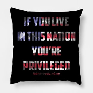 if you live in this nation you're privileged Pillow