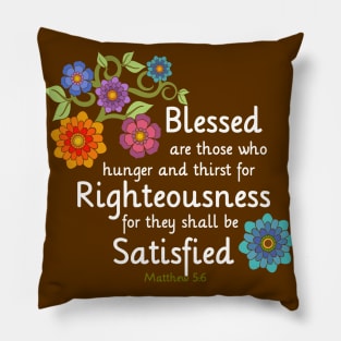 Blessed are those that thirst for Righteousness Pillow