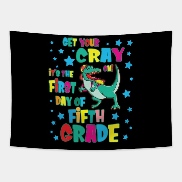 Dinosaur Get Your Cray On It's The First Day Of Fifth Grade Tapestry by Cowan79