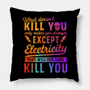 RAINBOW EXCEPT ELECTRICITY KILL YOU Pillow