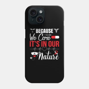 Because we care It's in Our Nature, Typography Nurse T-shirt . Phone Case