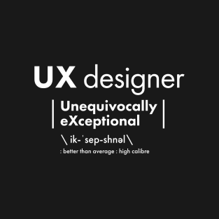 UX Designer - Unequivocally eXceptional T-Shirt