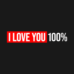 I Love you 100 % T-Shirt