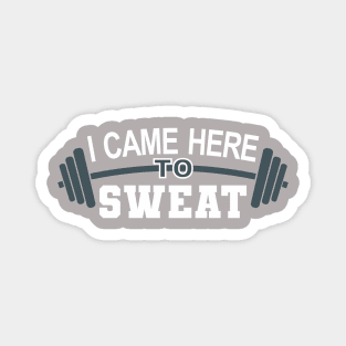 I came here to sweat - gym Magnet