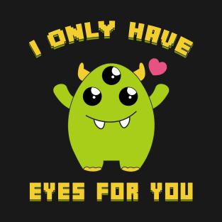 Cute I Only Have Eyes For You Three Eyed Alien Pun T-Shirt