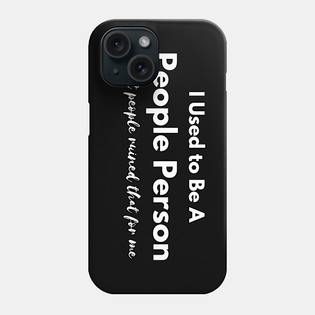 I Used to Be A  People Person, But People Ruined That For Me Phone Case by EdwinPlenzler