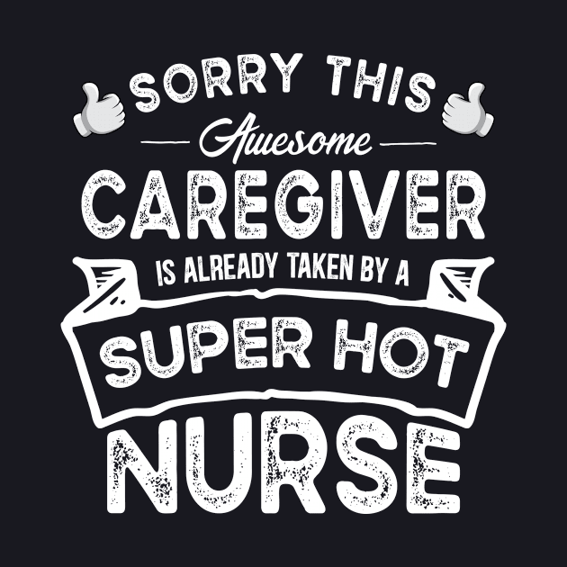 Sorry This Caregiver is Taken by a Nurse Funny by TeePalma