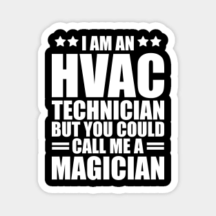 HVAC - I am a HVAC Technician but you could call me a magician w Magnet