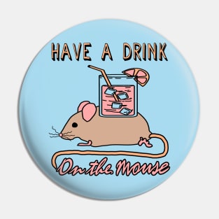 Have A Drink On The Mouse - Cute Meme Pin