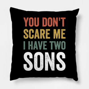 You Don't Scare Me. I Have Two Sons Father's Day Gift Pillow