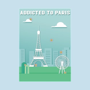 Addicted To Paris, Paris Lovers, Eiffel Tower Lovers, France T-Shirt