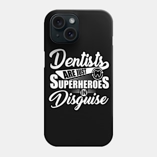 Dentists are Just Superheroes in Disguise Phone Case