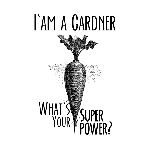 I am a Gardener. What's Your Super Power? (Funny Gardening Quote) by kamodan