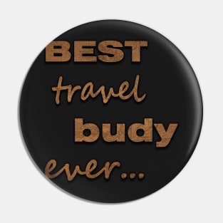 Best travel buddy ever t shirt Pin