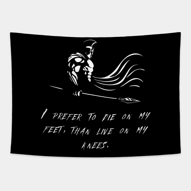 I prefer to die on my feet, than live on my knees. Tapestry by TAKALART