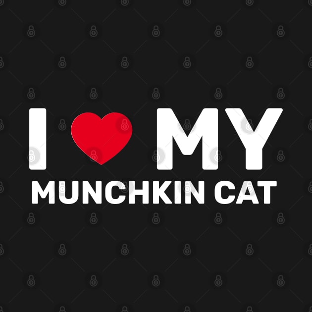 I Love My Munchkin Cat - Cat With Short Legs by SpHu24