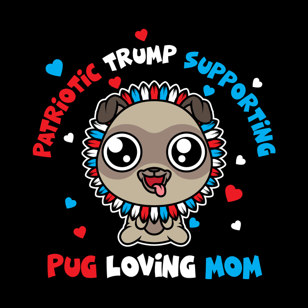 Patriotic Trump 2020 Pug Loving Mom Sunflower by SWIFTYSPADE