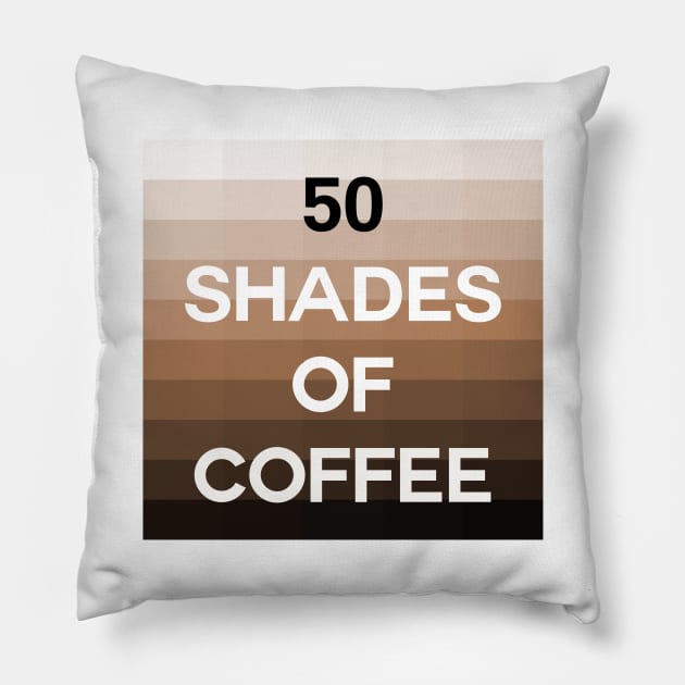 Fifty Shades of Coffee Pillow by inotyler