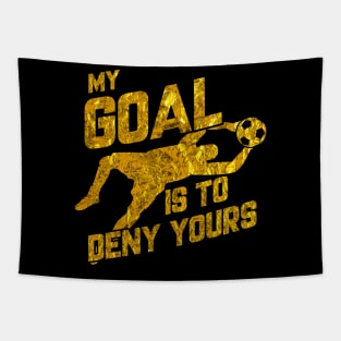 My Goal Is To Deny Yours Soccer Goalkeeper Gold Tapestry