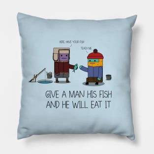 Give A Man His Fish And He Will Eat It Pillow