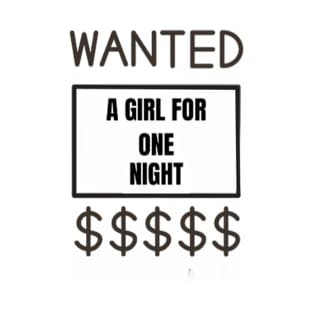 WANTED A GIRL FOR ONE NIGHT T-Shirt