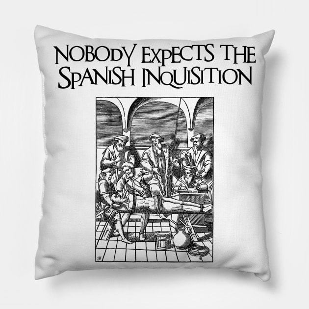 Nobody Expects the Spanish Inquisition Pillow by Naves