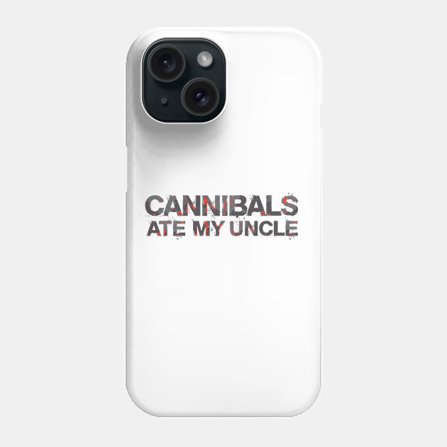 Cannibals Ate My Uncle Phone Case by Dale Preston Design