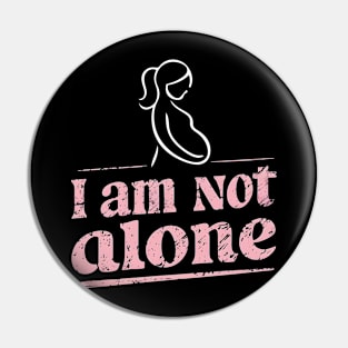 I am not Alone | Mother's day | Mom lover gifts Pin