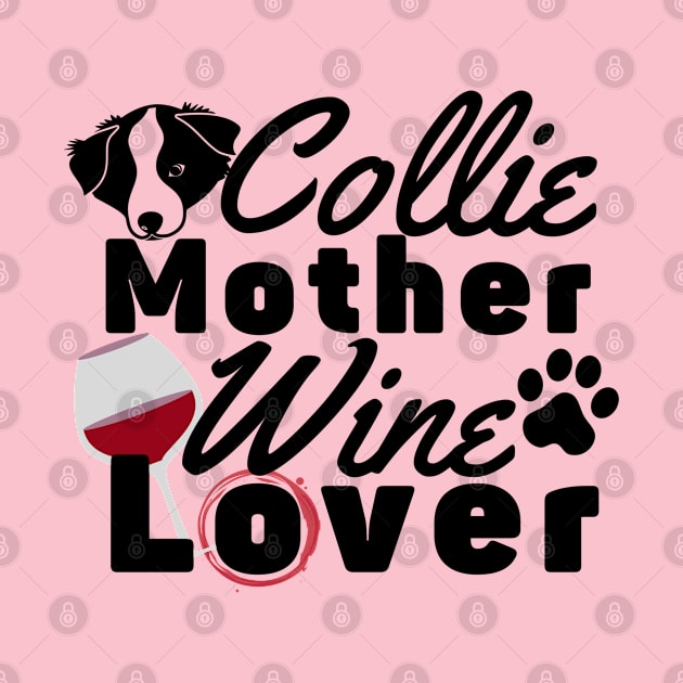 Collie Mother Wine Lover by Unique Treats Designs