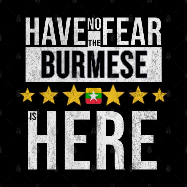 Have No Fear The Burmese Is Here - Gift for Burmese From Myanmar by Country Flags