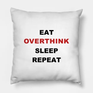 EAT. OVERTHINK. SLEEP. REPEAT Pillow