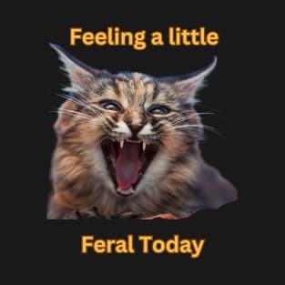 Feeling a little Feral Today T-Shirt