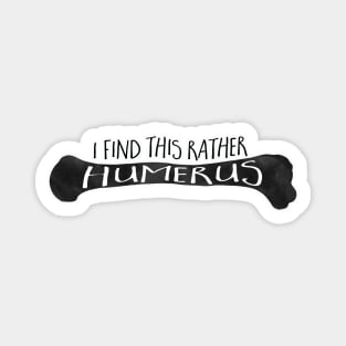 I find this rather HUMERUS - funny pun design Magnet