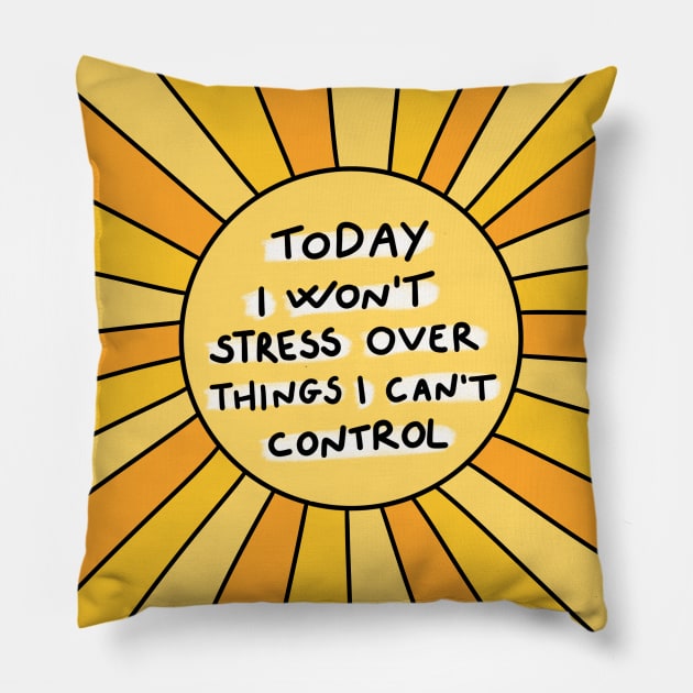 Today I won't stress over things I can't control Pillow by joyfulsmolthings