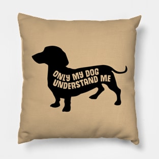 Only My Dog Understands Me  - Funny Quote Pillow