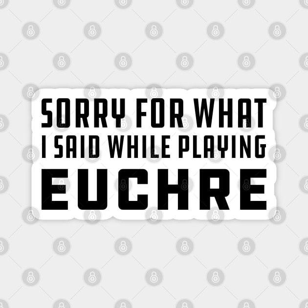 Euchre - Sorry for what I said while playing euchre Magnet by KC Happy Shop