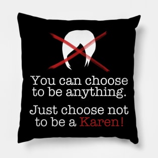 You Can Choose - Don't Be a Karen! Pillow