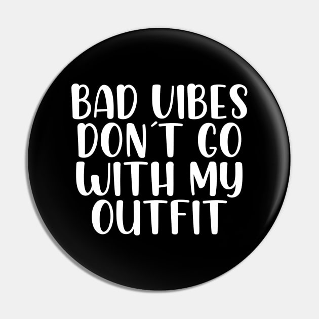 Bad vibes don´t go with my outfit Pin by StraightDesigns