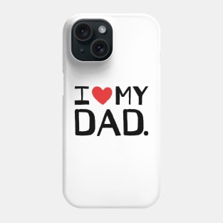 I LOVE MY DAD Phone Case