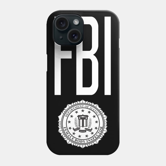 Female Body Inspector FBI Phone Case by DavesTees