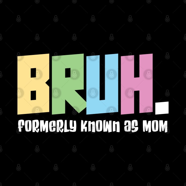 Bruh formerly known as mom - funny mothers day by jote