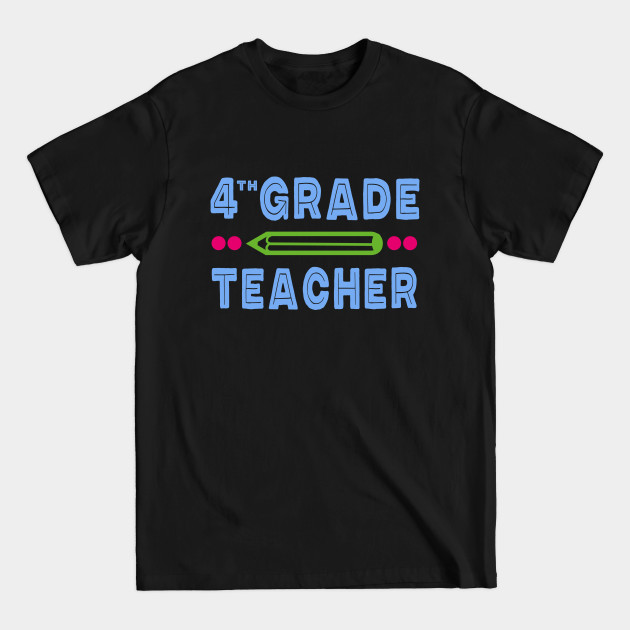 Discover 4th Grade Teacher with Pencil - 4th Grade Teacher - T-Shirt