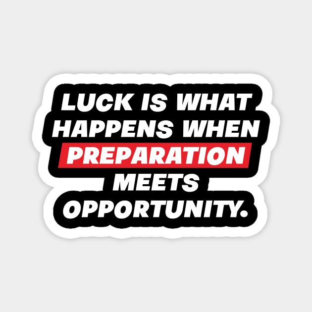 Luck is what happens when preparation meets opportunity. Magnet by SevenMouse