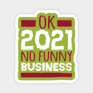 ok 2021 no funny business Magnet