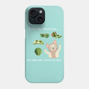 Every day should be 'Eat Brussel Sprouts Day' Phone Case