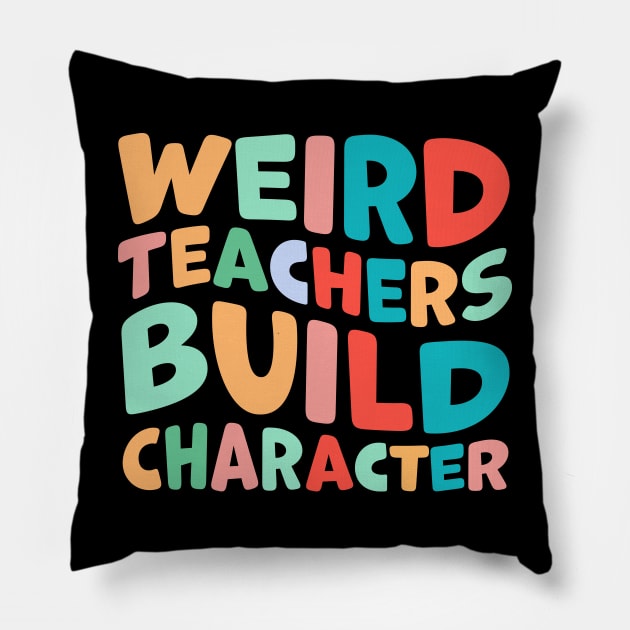 Weird Teachers Build Character Pillow by TheDesignDepot