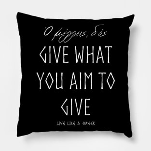 Give what you aim to give and live better life ,apparel hoodie sticker coffee mug gift for everyone Pillow