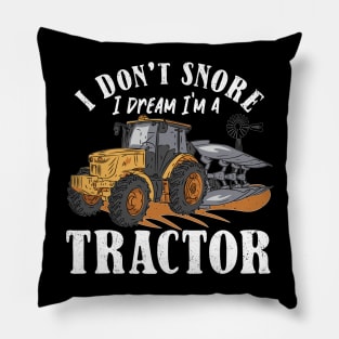 I don't Snore I Dream I am a Tractor Pillow